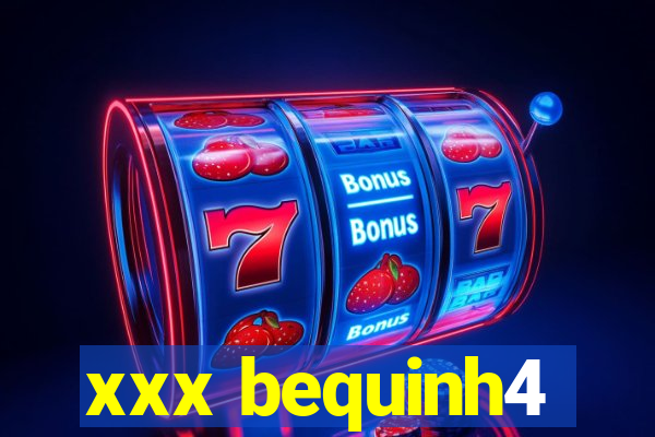 xxx bequinh4